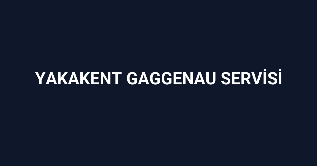 Yakakent Gaggenau Servisi